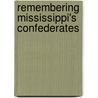 Remembering Mississippi's Confederates by Jeff T. Giambrone