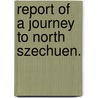 Report of a Journey to North Szechuen. by George John Letable`Re. Litton