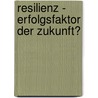 Resilienz - Erfolgsfaktor der Zukunft? by Sylvia Moritz