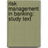 Risk Management in Banking: Study Text