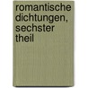 Romantische Dichtungen, Sechster Theil by Ludwig Gotthard Kosegarten