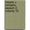 Rosario + Vampire: Season 2, Volume 10 door Akihisa Ikeda