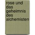 Rose und das Geheimnis des Alchemisten
