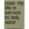 Rose: My Life in Service to Lady Astor door Rosina Harrison