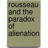 Rousseau and the Paradox of Alienation by Sally Howard Campbell