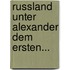 Russland Unter Alexander Dem Ersten...