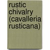 Rustic Chivalry (Cavalleria Rusticana) door Pietro Mascagni