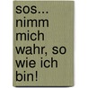 Sos... Nimm Mich Wahr, So Wie Ich Bin! by Ursula Rodumer