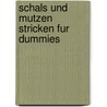 Schals Und Mutzen Stricken Fur Dummies door Brigitta Ernst