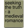 Seeking the Truth - A Medieval Romance by Lisa Shea