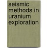 Seismic Methods in Uranium Exploration door IstváN. Györfi