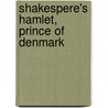 Shakespere's Hamlet, Prince of Denmark by Shakespeare William