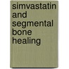 Simvastatin and Segmental Bone Healing door Shyamal Kanti Guha