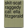 Skit-Scat Raggedy Cat: Ella Fitzgerald by Roxane Orgill