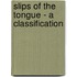 Slips of the Tongue - A Classification