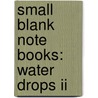 Small Blank Note Books: Water Drops Ii by Tushita