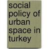 Social Policy of Urban Space in Turkey door Helin O. Burkay