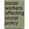 Social Workers Affecting Social Policy door Idit Weiss Gal