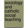 Sociology and Catholic Social Teaching by Stephen R. Sharkey