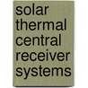 Solar Thermal Central Receiver Systems door Becker M