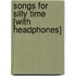 Songs for Silly Time [With Headphones]