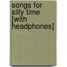 Songs for Silly Time [With Headphones] door Kim Miltzo Thompson