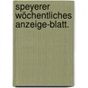 Speyerer Wöchentliches Anzeige-Blatt. door Onbekend