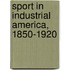 Sport in Industrial America, 1850-1920