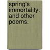 Spring's Immortality: and other poems. by Henry Thomas Mackenzie Bell