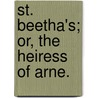 St. Beetha's; or, the Heiress of Arne. door Emma Jane Wordboise