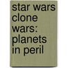 Star Wars Clone Wars: Planets in Peril door Dk Publishing