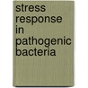 Stress Response in Pathogenic Bacteria door S. Kidd