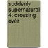 Suddenly Supernatural 4: Crossing Over