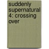 Suddenly Supernatural 4: Crossing Over door Elizabeth Cody Kimmel