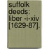 Suffolk Deeds: Liber -I-Xiv [1629-87].