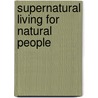 Supernatural Living for Natural People door Raymond C. Ortlund
