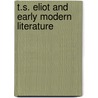 T.S. Eliot and Early Modern Literature door Sean Matthews
