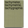 Tachymeter, Tachymetrie, Tachygraphie. by Georg Gunther