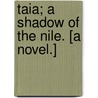 Taia; a shadow of the Nile. [A novel.] by Mallard Herbertson