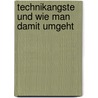 Technikangste Und Wie Man Damit Umgeht door Hans-Christian Röglin
