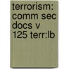 Terrorism: Comm Sec Docs V 125 Terr:Lb by Oceana