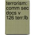 Terrorism: Comm Sec Docs V 126 Terr:Lb