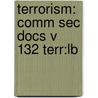Terrorism: Comm Sec Docs V 132 Terr:Lb by Oceana
