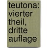 Teutona: vierter Theil, dritte Auflage by Maimon Fraenkel