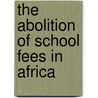 The Abolition of School Fees in Africa door Alice Mapenzi Kubo