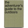 The Adventurer's Guide to the Outdoors by Guy Grieve