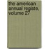 The American Annual Registe, Volume 27