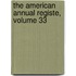 The American Annual Registe, Volume 33