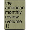 The American Monthly Review (Volume 1) by General Books