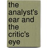 The Analyst's Ear and the Critic's Eye door Thomas H. Ogden